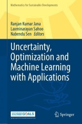 Uncertainty, Optimization and Machine Learning with Applications