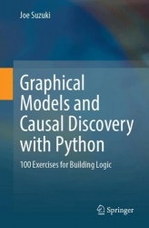 Graphical Models and Causal Discovery with Python : 100 Exercises for Building Logic