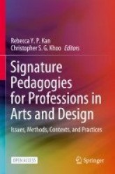 Signature Pedagogies for Professions in Arts and Design : Issues, Methods, Contexts, and Practices