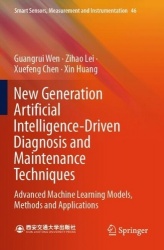 New Generation Artificial Intelligence-Driven Diagnosis and Maintenance Techniques : Advanced Machine Learning Models,