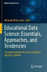 Educational Data Science: Essentials, Approaches, and Tendencies - Proactive Education based on Empirical Big Data Evidence