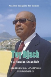 Toy Djack e o Paraiso Escondido - Memrias de um Cabo-Verdiano pelo Mundo Fora