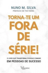 Torna-te um Fora de Serie! - O livro que transforma Pessoas Comuns em Pessoas de Sucesso!