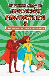 Mi Primer Libro de Educación Financiera 2 - Cómo ahorrar y hacer que mi dinero crezca