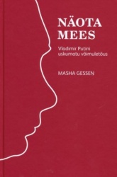 NÄOTA MEES. VLADIMIR PUTINI USKUMATU VOIMULETOUS