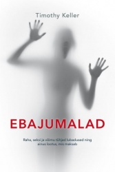 EBAJUMALAD. RAHA, SEKSI JA VOIMU TÜHJAD LUBADUSED NING AINUS LOOTUS, MIS MAKSAB