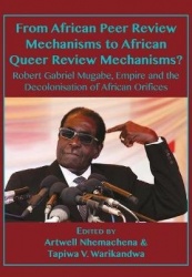 From African Peer Review Mechanisms to African Queer Review Mechanisms? - Robert Gabriel Mugabe, Empire and the Decolonisation o