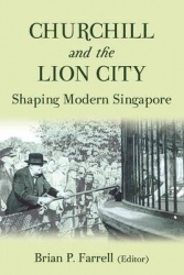 Churchill and the Lion City - Shaping Modern Singapore