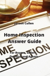 Home Inspection Answer Guide - For Buyers, Sellers, Owners, and Agents