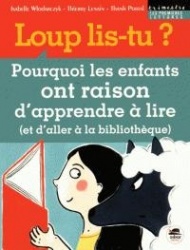 Loup, lis-tu? : Pourquoi les enfants ont raison d'apprendre à lire (et d'aller à la bibliothèque)