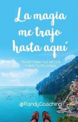 La magia me trajo hasta aquí: Transforma tus miedos y vive tu felicidad