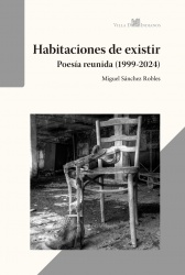 Habitaciones de existir (Poesía reunida, 1999-2024)