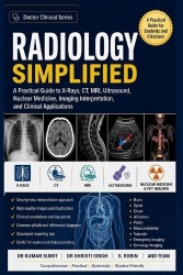Radiology Simplified - A Practical Guide to X-Rays, CT, MRI, Ultrasound, Nuclear Medicine, Imaging Interpretation, and Clinical 