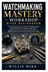 Watchmaking Mastery Workshop for Beginners