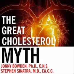 The Great Cholesterol Myth - Why Lowering Your Cholesterol Won't Prevent Heart Disease---And the Statin-Free Plan That Will