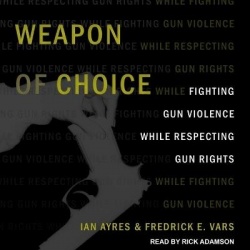 Weapon of Choice - Fighting Gun Violence While Respecting Gun Rights
