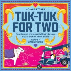 Tuk-Tuk for Two - Two Strangers, One Unforgettable Race Through India in a Tuk-Tuk Named Winnie