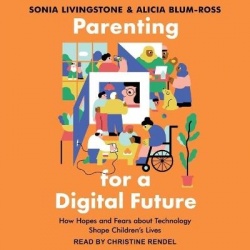 Parenting for a Digital Future - How Hopes and Fears about Technology Shape Children's Lives