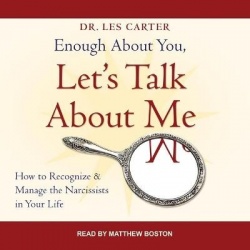 Enough about You, Let's Talk about Me Lib/E - How to Recognize and Manage the Narcissists in Your Life
