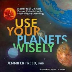 Use Your Planets Wisely Lib/E - Master Your Ultimate Cosmic Potential with Psychological Astrology