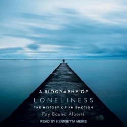 A Biography of Loneliness - The History of an Emotion