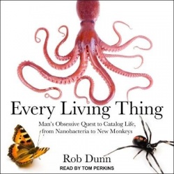 Every Living Thing - Man's Obsessive Quest to Catalog Life, from Nanobacteria to New Monkeys