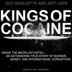 Kings of Cocaine - Inside the Medellin Cartel an Astonishing True Story of Murder Money and International Corruption