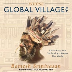 Whose Global Village? - Rethinking How Technology Shapes Our World