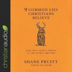 9 Common Lies Christians Believe Lib/E - And Why God's Truth Is Infinitely Better