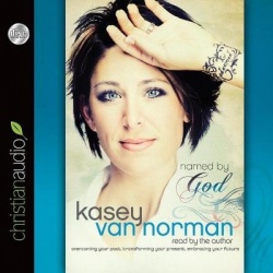 Named by God - Overcoming Your Past, Transforming Your Present, Embracing Your Future