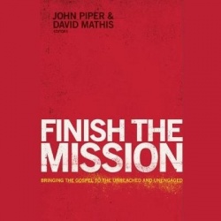 Finish the Mission - Bringing the Gospel to the Unreached and Unengaged