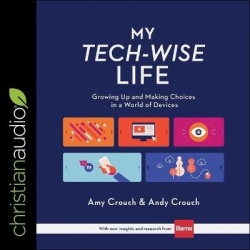 My Tech-Wise Life Lib/E - Growing Up and Making Choices in a World of Devices
