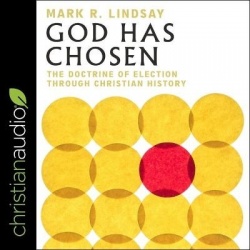 God Has Chosen - The Doctrine of Election Through Christian History