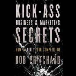 Kick Ass Business and Marketing Secrets Lib/E - How to Blitz Your Competition