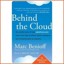 Behind the Cloud - The Untold Story of How Salesforce.com Went from Idea to Billion-Dollar Company-And Revolutionized an Industr