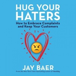 Hug Your Haters - How to Embrace Complaints and Keep Your Customers