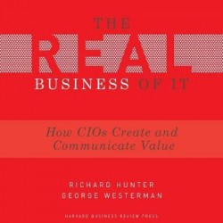 The Real Business of It Lib/E - How Cios Create and Communicate Value