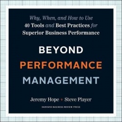 Beyond Performance Management - Why, When, and How to Use 40 Tools and Best Practices for Superior Business Performance