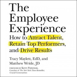 The Employee Experience - How to Attract Talent, Retain Top Performers, and Drive Results