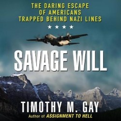 Savage Will - The Daring Escape of Americans Trapped Behind Nazi Lines