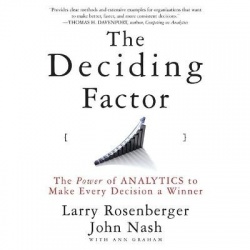 The Deciding Factor - The Power of Analytics to Make Every Decision a Winner
