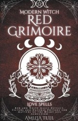 Modern Witch Red Grimoire - Love Spells - Red and White Magic Rituals. Filters and Natural Potions for Matters of the Heart and 