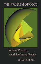 The Problem of Good - Finding Purpose Amid the Chaos of Reality