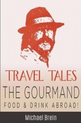 Travel Tales - The Gourmand -- Food & Drink Abroad!