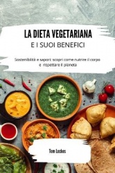 La dieta vegetariana e i suoi benefici - Sostenibilità e sapori: scopri come nutrire il corpo e rispettare il pianeta