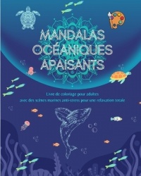 Mandalas océaniques apaisants Livre de coloriage pour adultes Scènes marines anti-stress pour une relaxation totale