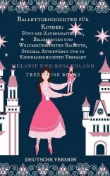 Ballettgeschichten für Kinder - Fünf der Zauberhaftesten, Beliebtesten und Weltberühmtesten Ballette...