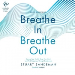 Breathe In, Breathe Out - Restore Your Health, Reset Your Mind and Find Happiness Through Breathwork