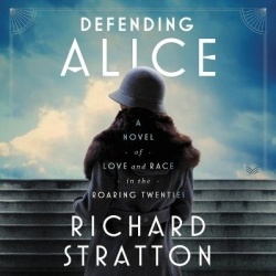 Defending Alice - A Novel of Love and Race in the Roaring Twenties