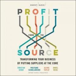 Profit from the Source - Transforming Your Business by Putting Suppliers at the Core